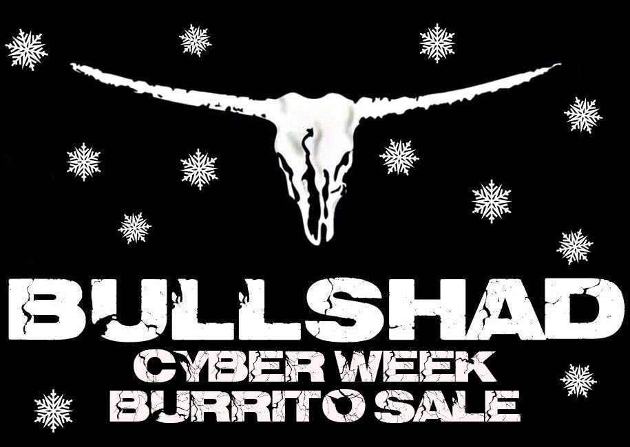 Bull Shad Cyber Week Burrito Sale!